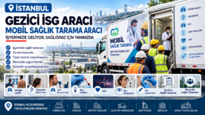 Gezici İSG aracı ve mobil sağlık tarama aracı